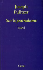 Sur le journalisme - Pulitzer Joseph ; Genton Bernard