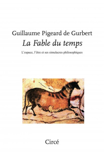 La Fable du temps - L’espace, l’être et ses simulacres philo - Pigeard De gurbert guillaume