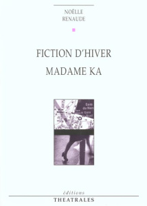 Fiction d'hiver ; Madame Ka - Renaude Noëlle
