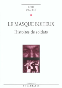 Le masque boiteux. Histoires de soldats - Kwahulé Koffi