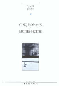 Cinq hommes moitié-moitié - Keene Daniel ; Magois Séverine