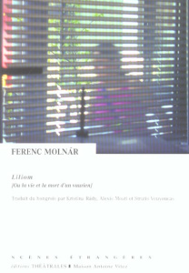 Liliom ou la vie et la mort d'un vaurien. Légende de banlieue en sept tableaux - Molnar Ferenc ; Rady Kristina ; Moati Alexis ; Vou