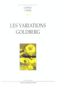 Les variations Goldberg. Edition revue et corrigée - Tabori George ; Launay Jean