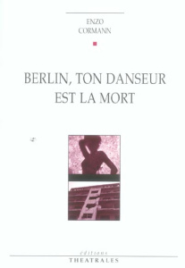 Berlin, ton danseur est mort. 3e édition revue et corrigée - Cormann Enzo ; Palmier Jean-Michel