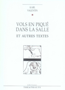 Vols en piqué dans la salle. Et autres textes - Valentin Karl ; Besson Jean-Louis ; Jourdheuil Jea