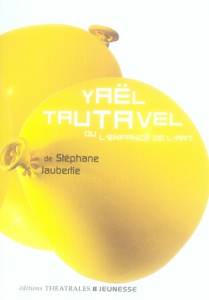 Yaël Tautavel. Ou l'enfance de l'art - Jaubertie Stéphane
