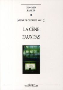 Oeuvres choisies. Volume 7, La Cène ; Faux pas - Barker Howard ; Sens Mike