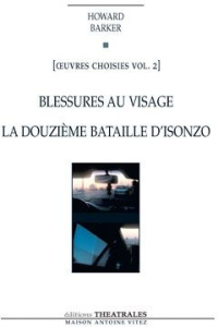 Oeuvres choisies. Volume 2, Blessures au visage ; La Douzième Bataille d'Isonzo, Edition revue et co - Barker Howard ; Hirschmuller Sarah ; Rushe Sinéad