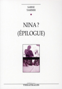 Nina ? (Epilogue). Lendemains pour La Mouette d'Anton Tchekhov - Tamisier Sabine