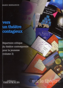Vers un théâtre contagieux. Volume 2, répertoire critique du théâtre contemporain pour la jeunesse - Bernanoce Marie ; Bérody Dominique ; Duchange Chri