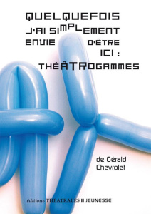 Quelquefois j'ai simplement envie d'être ici : théâtrogammes - Chevrolet Gérald