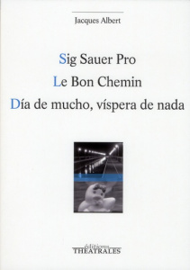 Sig Sauer Pro ; Le Bon Chemin ; Dia de mucho, vispera de nada - Albert Jacques