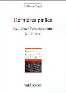 Dernières pailles. Retourner l'effondrement tentative 2 - Cayet Guillaume