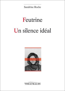 Feutrine ; Un silence idéal - Roche Sandrine