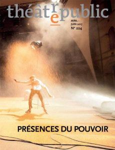 Théâtre/Public N° 224, avril-juin 2017 : Présences du pouvoir - Neveux Olivier ; Rothstein Bernard