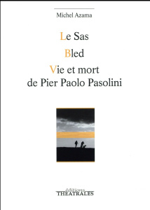 LE SAS, BLED, VIE ET MORT DE PIER PAOLO PASOLINI - AZAMA MICHEL