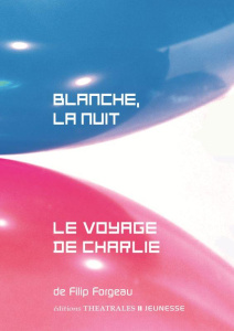 Blanche, la nuit ; Le voyage de Charlie - Forgeau Filip