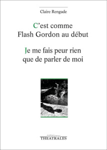 C'EST COMME FLASH GORDON AU DEBUT / JE ME FAIS PEUR RIEN QUE DE PARLER DE MOI - RENGADE CLAIRE