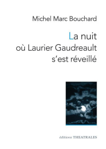La nuit où Laurier Gaudreault s'est réveillé - Bouchard Michel Marc