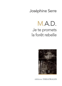 M.A.D.. Je te promets la forêt rebelle - Serre Joséphine