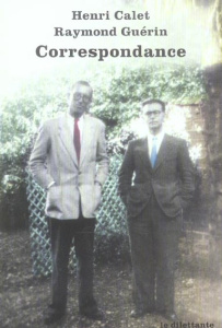 Correspondance 1938-1955 - Calet Henri ; Guérin Raymond ; Baril Jean-Pierre