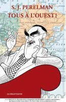 Tous à l'ouest ! Ou Le Tour du monde en quatre-vingts clichés - Perelman Sidney-Joseph ; Beauchamp Thierry