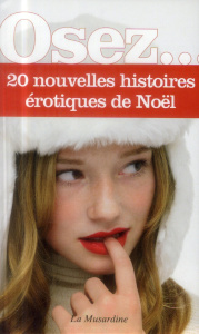 Osez 20 nouvelles histoires érotiques de Noël - Rivière Clarissa ; Bonbecque Anne de ; Rieussec Vi