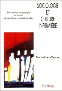 Sociologie et culture infirmière - Wenner Micheline