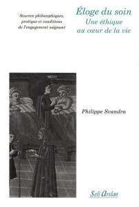 Eloge du soin, une éthique au coeur de la vie. Sources philosophiques, pratique et conditions de l'e - Svandra Philippe