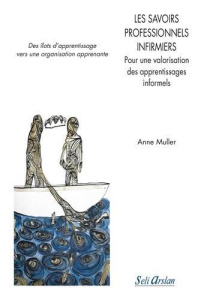 Les savoirs professionnels infirmiers. Pour une valorisation des apprentissages informels - Muller Anne