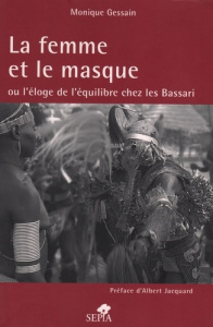 La femme et le masque. Ou l'éloge de l'équilibre chez les Bassari - Gessain Monique ; Jacquard Albert