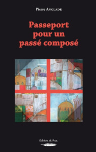 PASSEPORT POUR UN PASSÉ COMPOSÉ - Anglade Pierre