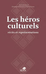 Les héros culturels. Récits et représentations - Ranaivoson Dominique ; Litvan Valentina