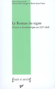 Le Roman du signe. Fiction et herméneutique au XIXe siècle - Del Lungo Andrea ; Lyon-Caen Boris