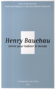 Henry Bauchau, écrire pour habiter le monde - Mayaux Catherine ; Watthée-Delmotte Myriam ; Bonho