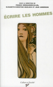 Ecrire les hommes. Personnages masculins et masculinité dans l'oeuvre des écrivaines de la Belle Epo - Grenaudier-Klijn France ; Muelsch Elisabeth-Christ