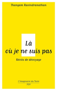 Là où je ne suis pas - Ravindranathan T. R.