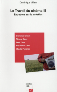 Le travail du cinéma III. Entretiens sur la création - Villain Dominique