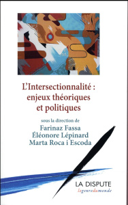L'intersectionnalité : enjeux théoriques et politiques - Roca i Escoda Marta ; Fassa Farinaz ; Lépinard Elé