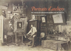Portraits d'ateliers. Un album de photographies fin de siècle - Wat Pierre ; Lesec Cédric ; Delatour Jérôme