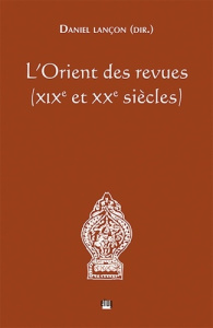 L'Orient des revues (XIXe et XXe siècles) - Lançon Daniel