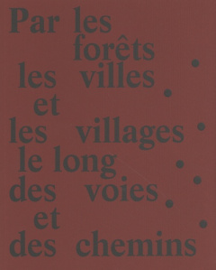Par les forêts, les villes et les villages, le long des voies et des chemins - Girard Thierry ; Conésa Héloïse