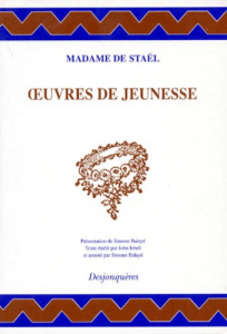 OEUVRES DE JEUNESSE - MADAME DE STAEL