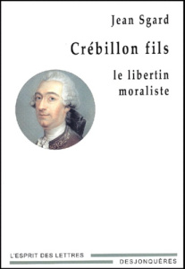 CREBILLON FILS - LE LIBERTIN MORALISTE - SGARD JEAN