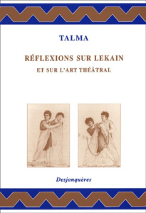REFLEXIONS SUR LEKAIN ET SUR L'ART THEATRAL - TALMA