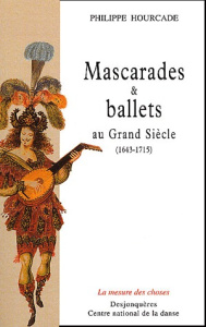 Mascarades et ballets au Grand Siècle (1643-1715) - Hourcade Philippe