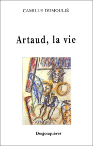 ARTAUD, LA VIE - DUMOULIE CAMILLE