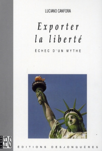 EXPORTER LA LIBERTE, ECHEC D'UN MYTHE - CANFORA LUCIANO