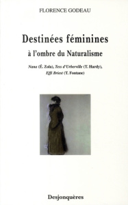 Destinées féminines. A l'ombre du naturalisme - Godeau Florence