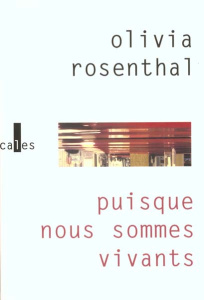 PUISQUE NOUS SOMMES VIVANTS - ROSENTHAL OLIVI